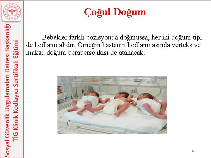 Çoğul Doğum Bebekler farklı pozisyonda doğmuşsa, her iki doğum tipi de kodlanmalıdır. Örneğin hastanın