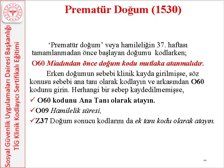 Prematür Doğum (1530) ‘Prematür doğum’ veya hamileliğin 37. haftası tamamlanmadan önce başlayan doğumu kodlarken;