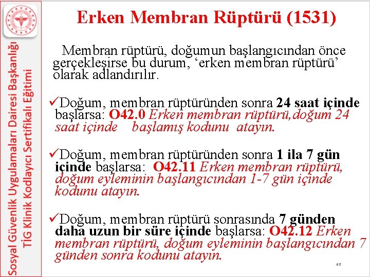 Erken Membran Rüptürü (1531) Membran rüptürü, doğumun başlangıcından önce gerçekleşirse bu durum, ‘erken membran