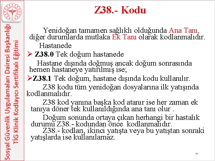 Z 38. - Kodu Yenidoğan tamamen sağlıklı olduğunda Ana Tanı, diğer durumlarda mutlaka Ek