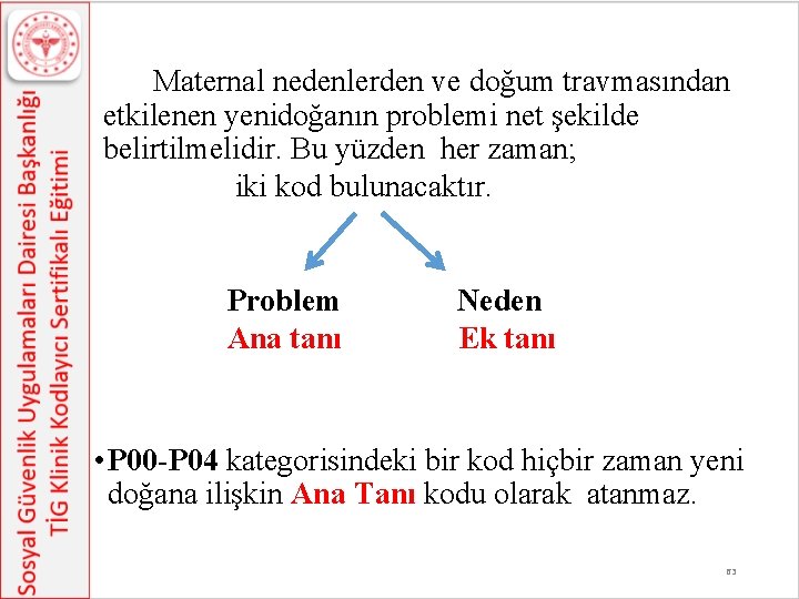 Maternal nedenlerden ve doğum travmasından etkilenen yenidoğanın problemi net şekilde belirtilmelidir. Bu yüzden her