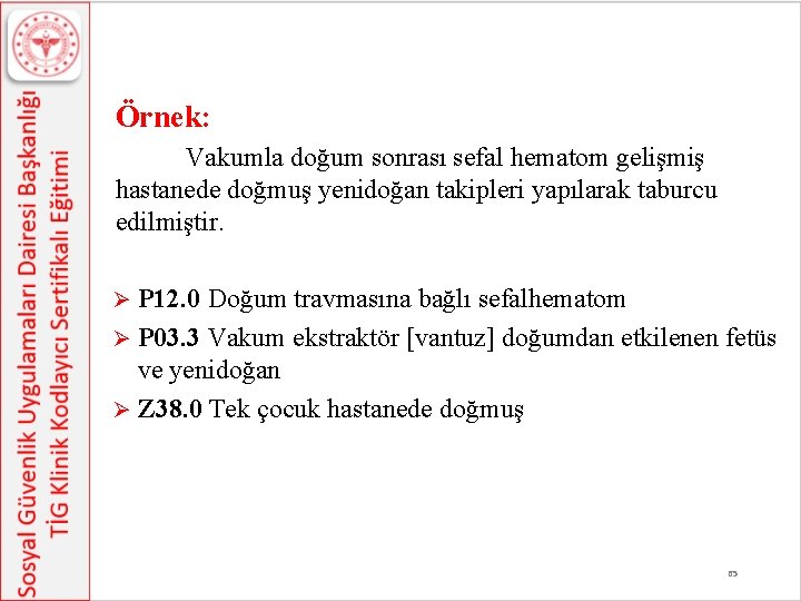 Örnek: Vakumla doğum sonrası sefal hematom gelişmiş hastanede doğmuş yenidoğan takipleri yapılarak taburcu edilmiştir.