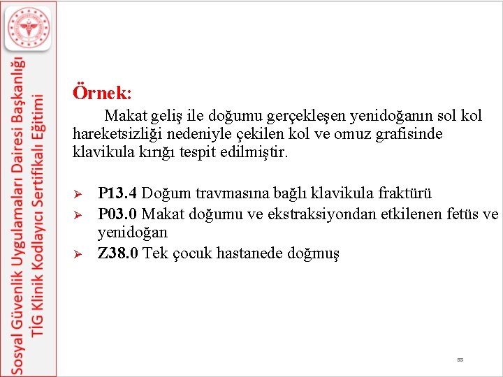 Örnek: Makat geliş ile doğumu gerçekleşen yenidoğanın sol kol hareketsizliği nedeniyle çekilen kol ve