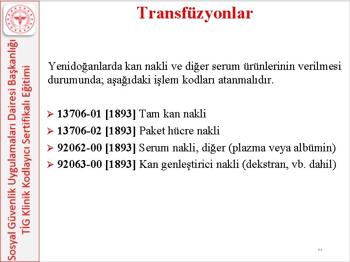 Transfüzyonlar Yenidoğanlarda kan nakli ve diğer serum ürünlerinin verilmesi durumunda; aşağıdaki işlem kodları atanmalıdır.