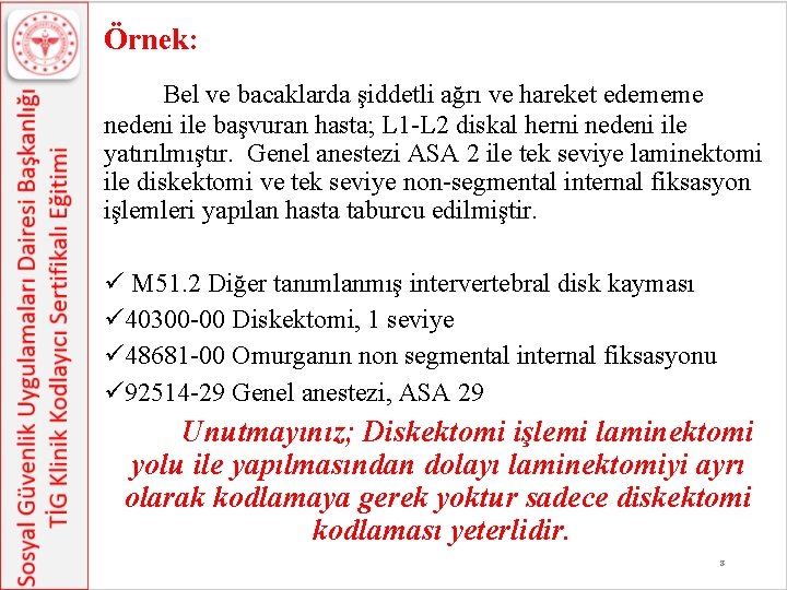 Örnek: Bel ve bacaklarda şiddetli ağrı ve hareket edememe nedeni ile başvuran hasta; L