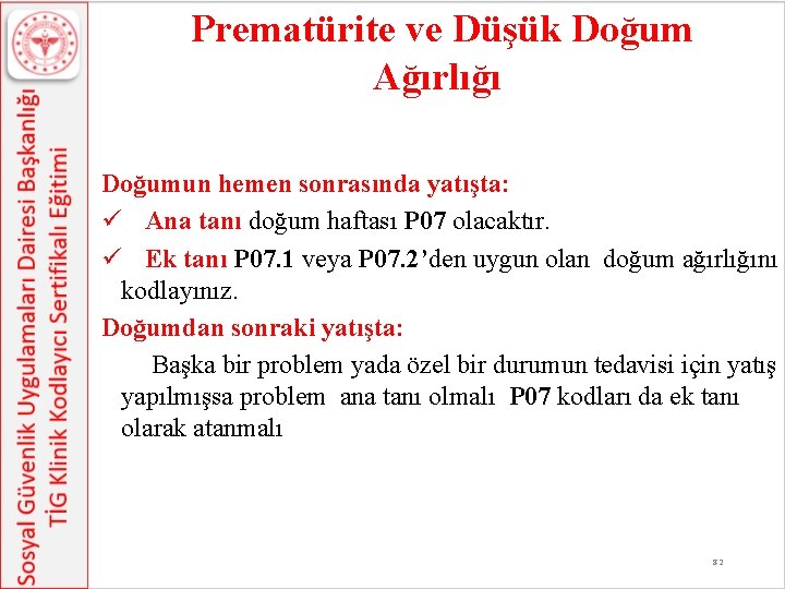 Prematürite ve Düşük Doğum Ağırlığı Doğumun hemen sonrasında yatışta: ü Ana tanı doğum haftası