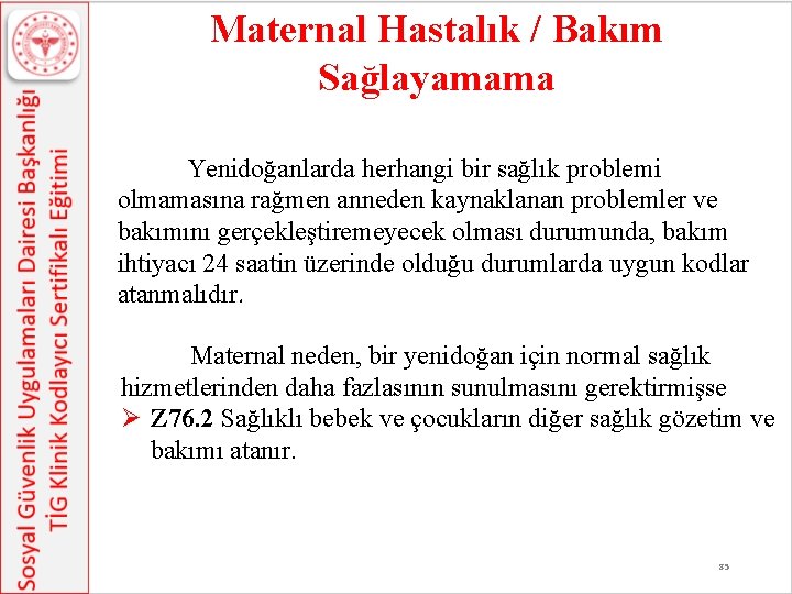 Maternal Hastalık / Bakım Sağlayamama Yenidoğanlarda herhangi bir sağlık problemi olmamasına rağmen anneden kaynaklanan