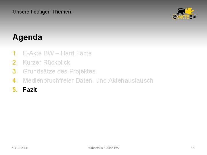 Unsere heutigen Themen. Agenda 1. 2. 3. 4. 5. E-Akte BW – Hard Facts Unsere heutigen Themen. Agenda 1. 2. 3. 4. 5. E-Akte BW – Hard Facts