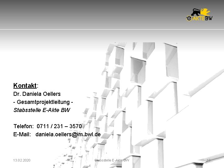 Kontakt: Dr. Daniela Oellers - Gesamtprojektleitung Stabsstelle E-Akte BW Telefon: 0711 / 231 – Kontakt: Dr. Daniela Oellers - Gesamtprojektleitung Stabsstelle E-Akte BW Telefon: 0711 / 231 –