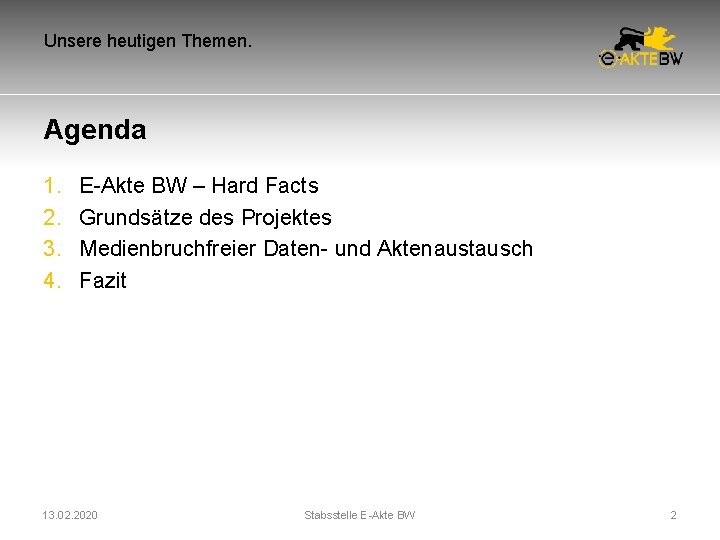 Unsere heutigen Themen. Agenda 1. 2. 3. 4. E-Akte BW – Hard Facts Grundsätze Unsere heutigen Themen. Agenda 1. 2. 3. 4. E-Akte BW – Hard Facts Grundsätze