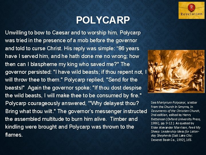 POLYCARP Unwilling to bow to Caesar and to worship him, Polycarp was tried in