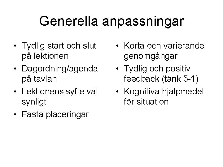Generella anpassningar • Tydlig start och slut på lektionen • Dagordning/agenda på tavlan •