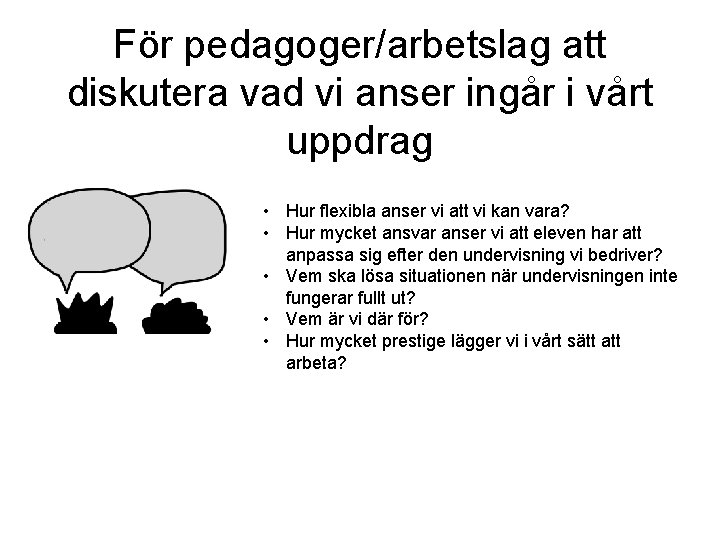För pedagoger/arbetslag att diskutera vad vi anser ingår i vårt uppdrag • Hur flexibla