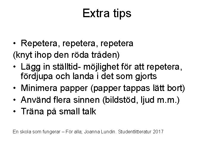 Extra tips • Repetera, repetera (knyt ihop den röda tråden) • Lägg in ställtid-