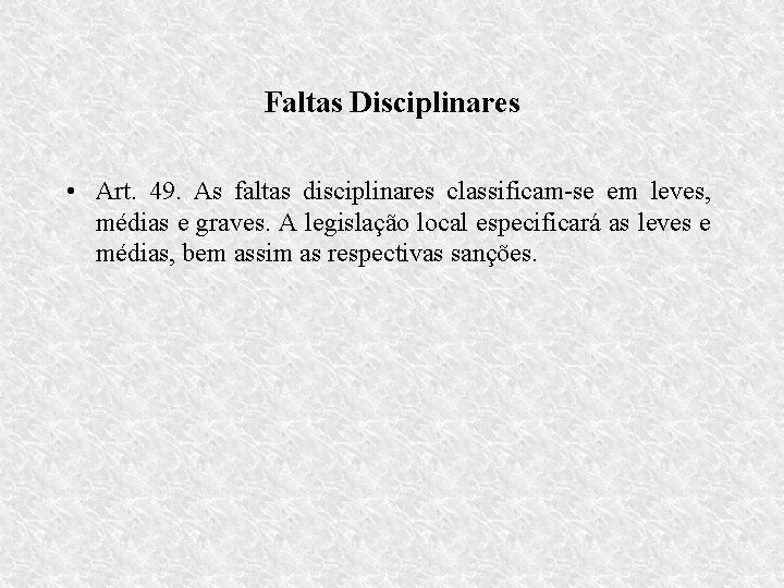 Faltas Disciplinares • Art. 49. As faltas disciplinares classificam-se em leves, médias e graves.