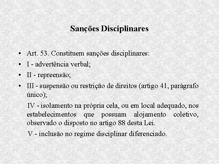 Sanções Disciplinares • • Art. 53. Constituem sanções disciplinares: I - advertência verbal; II