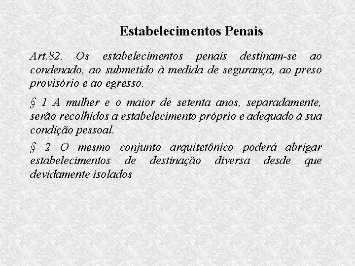 Estabelecimentos Penais Art. 82. Os estabelecimentos penais destinam-se ao condenado, ao submetido à medida