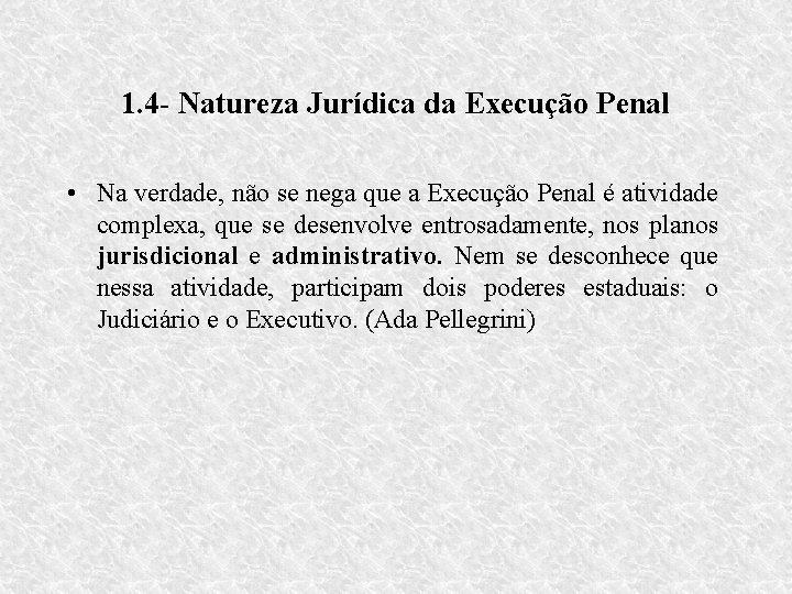 1. 4 - Natureza Jurídica da Execução Penal • Na verdade, não se nega
