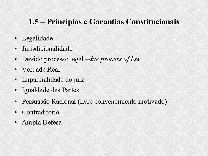 1. 5 – Princípios e Garantias Constitucionais • • • Legalidade Jurisdicionalidade Devido processo