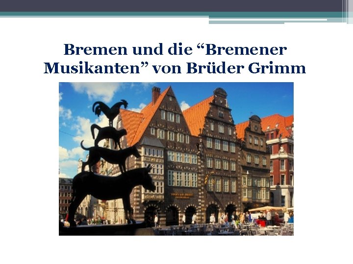 Bremen und die “Bremener Musikanten” von Brüder Grimm 