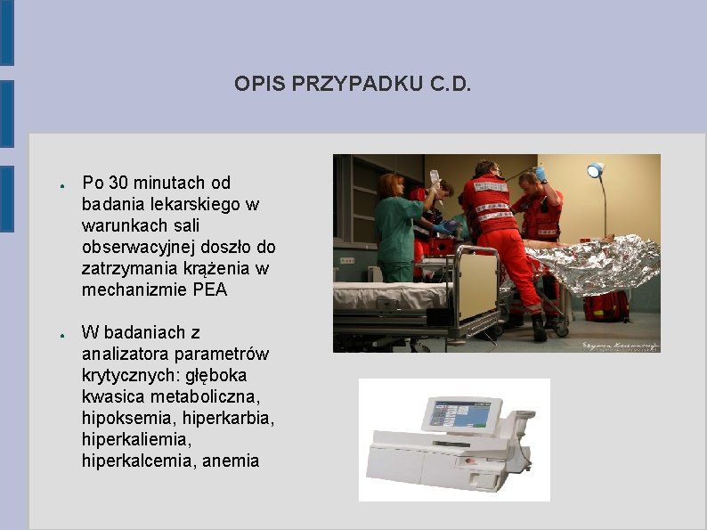 OPIS PRZYPADKU C. D. ● ● Po 30 minutach od badania lekarskiego w warunkach