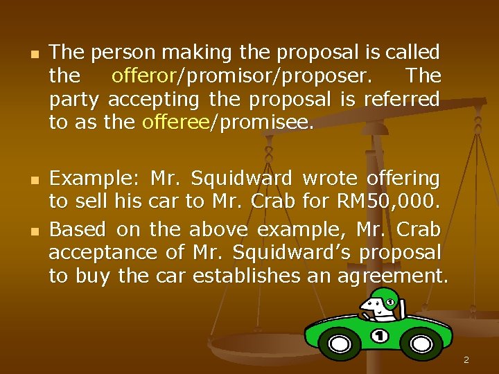 n n n The person making the proposal is called the offeror/promisor/proposer. The party