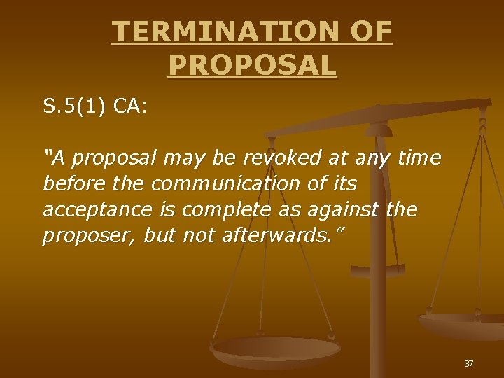 TERMINATION OF PROPOSAL S. 5(1) CA: “A proposal may be revoked at any time
