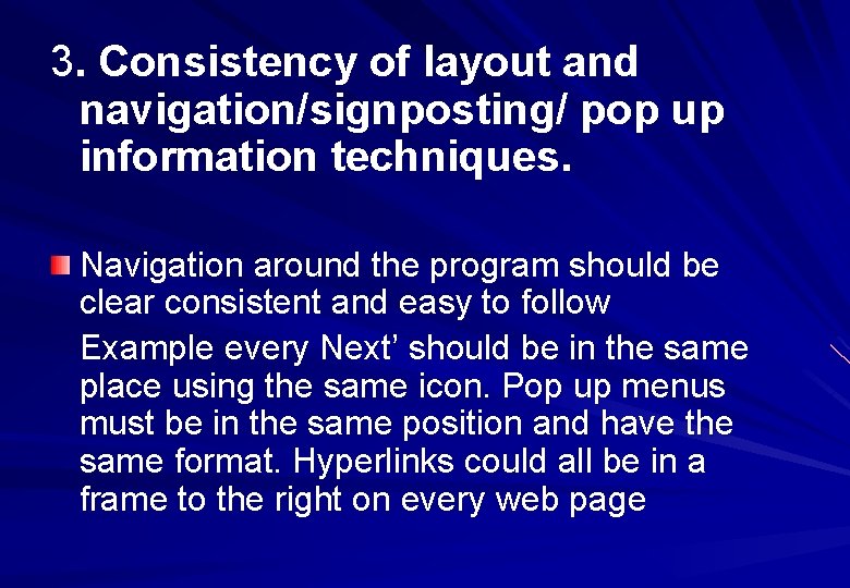 3. Consistency of layout and navigation/signposting/ pop up information techniques. Navigation around the program