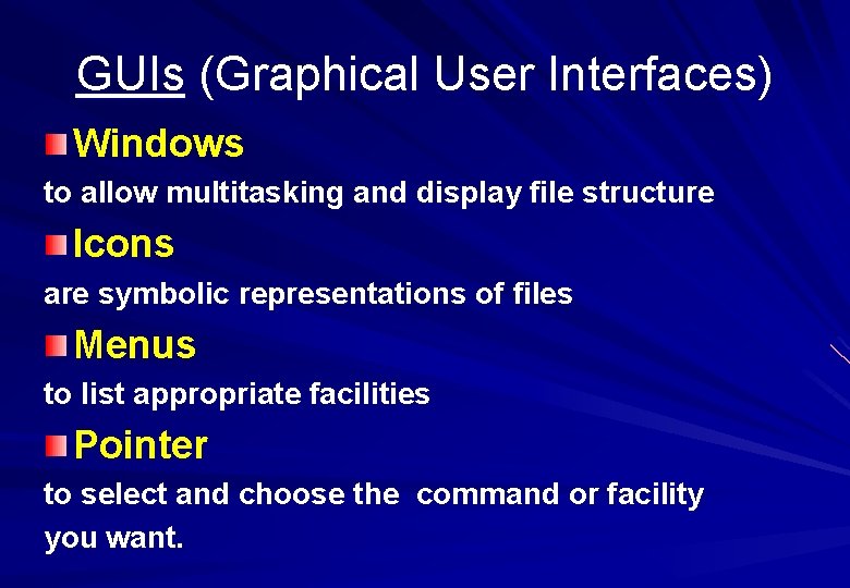 GUIs (Graphical User Interfaces) Windows to allow multitasking and display file structure Icons are