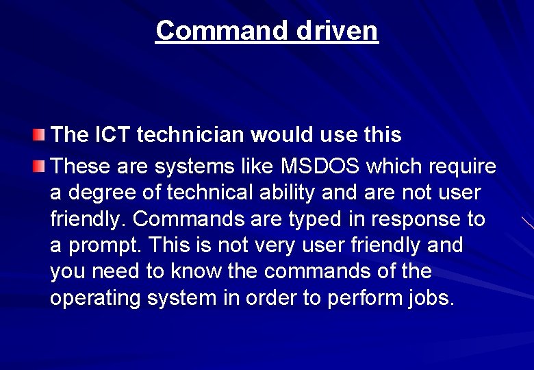 Command driven The ICT technician would use this These are systems like MSDOS which