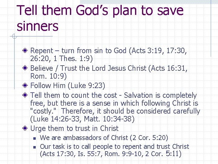 Tell them God’s plan to save sinners Repent – turn from sin to God