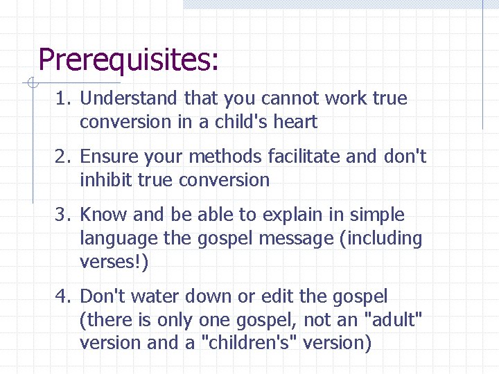 Prerequisites: 1. Understand that you cannot work true conversion in a child's heart 2.