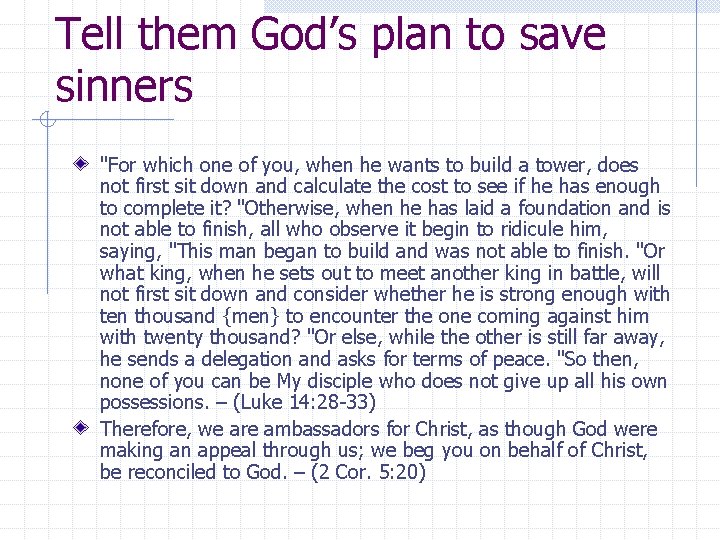 Tell them God’s plan to save sinners "For which one of you, when he