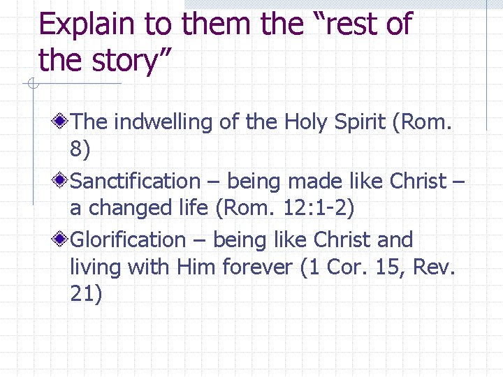 Explain to them the “rest of the story” The indwelling of the Holy Spirit