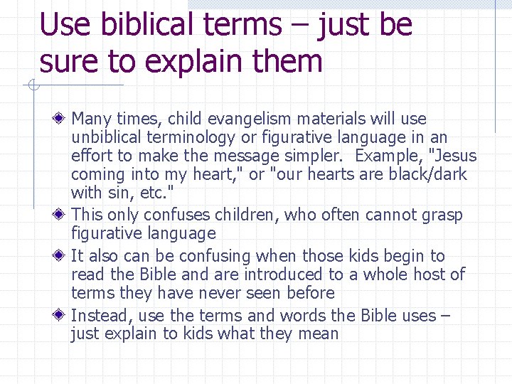 Use biblical terms – just be sure to explain them Many times, child evangelism