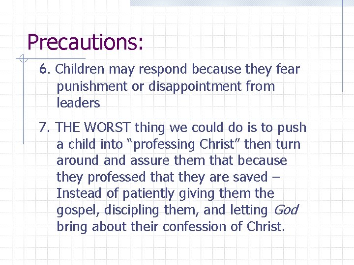 Precautions: 6. Children may respond because they fear punishment or disappointment from leaders 7.