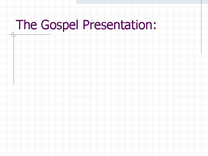 The Gospel Presentation: 