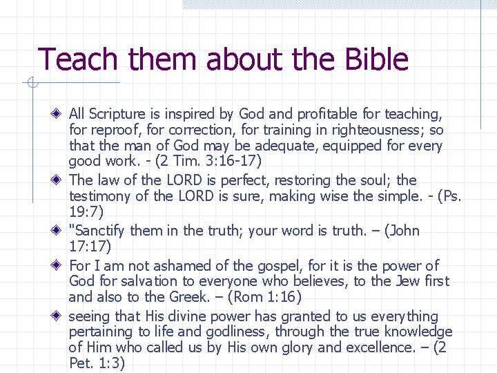 Teach them about the Bible All Scripture is inspired by God and profitable for