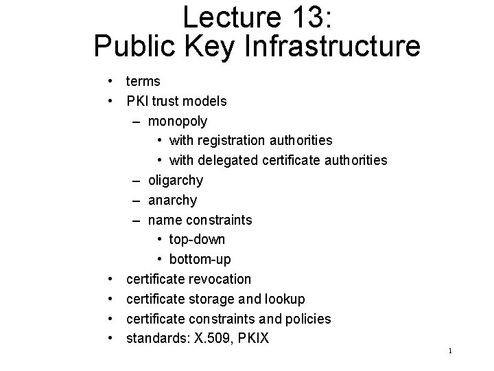 Lecture 13: Public Key Infrastructure • terms • PKI trust models – monopoly •
