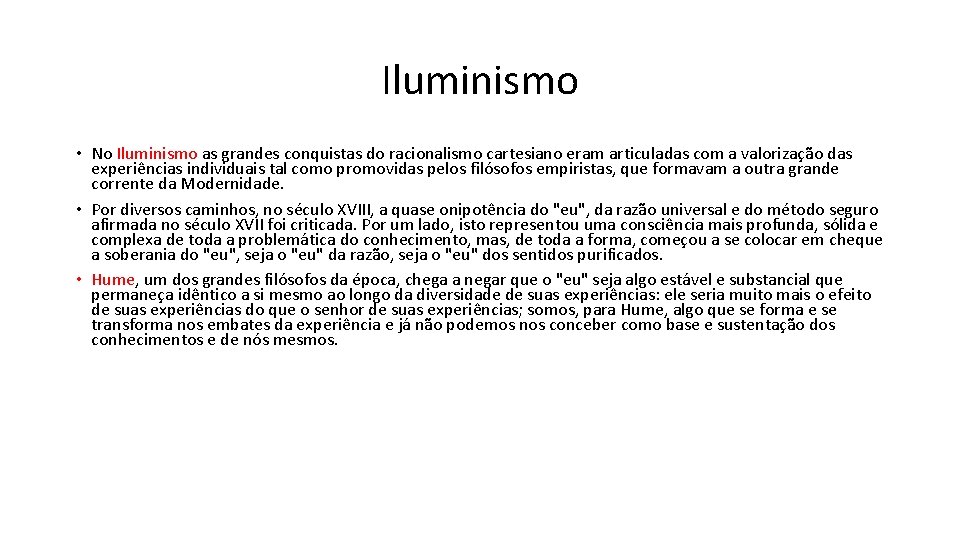 Iluminismo • No Iluminismo as grandes conquistas do racionalismo cartesiano eram articuladas com a