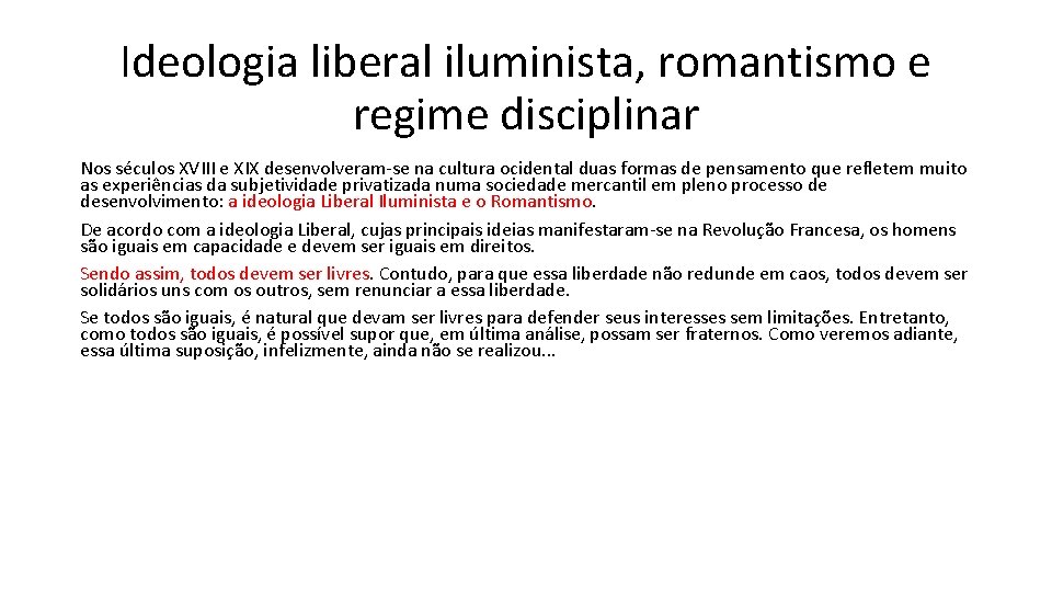 Ideologia liberal iluminista, romantismo e regime disciplinar Nos séculos XVIII e XIX desenvolveram-se na