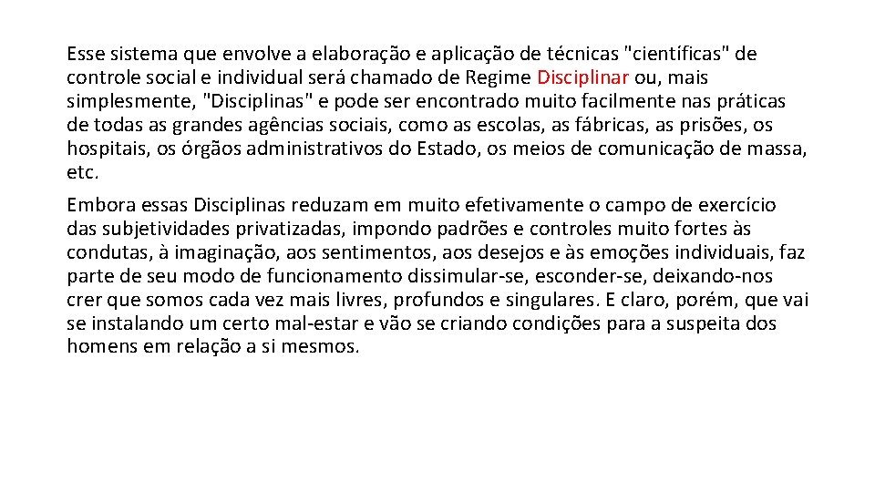 Esse sistema que envolve a elaboração e aplicação de técnicas "científicas" de controle social