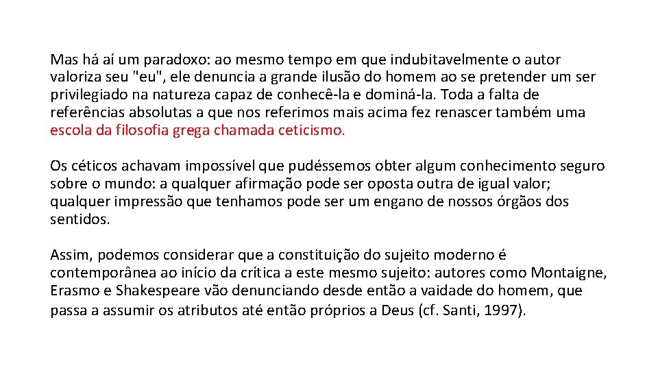 Mas há aí um paradoxo: ao mesmo tempo em que indubitavelmente o autor valoriza