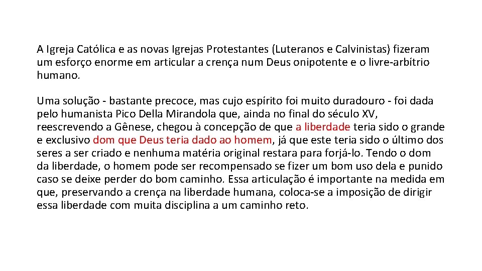 A Igreja Católica e as novas Igrejas Protestantes (Luteranos e Calvinistas) fizeram um esforço