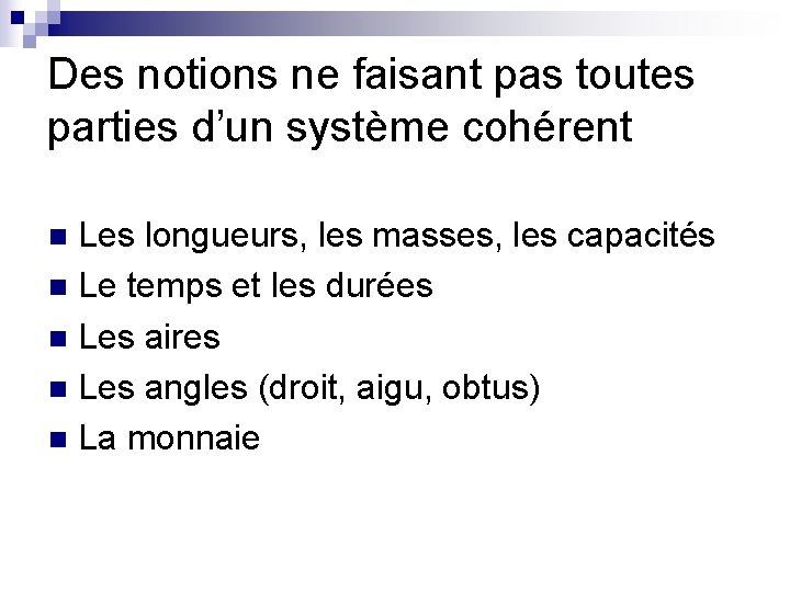 Des notions ne faisant pas toutes parties d’un système cohérent Les longueurs, les masses,