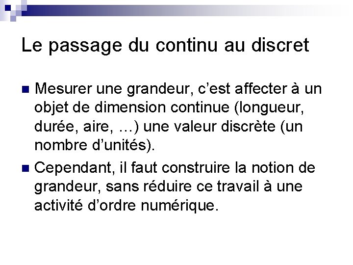 Le passage du continu au discret Mesurer une grandeur, c’est affecter à un objet