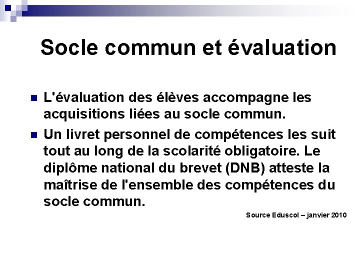 Socle commun et évaluation n n L'évaluation des élèves accompagne les acquisitions liées au