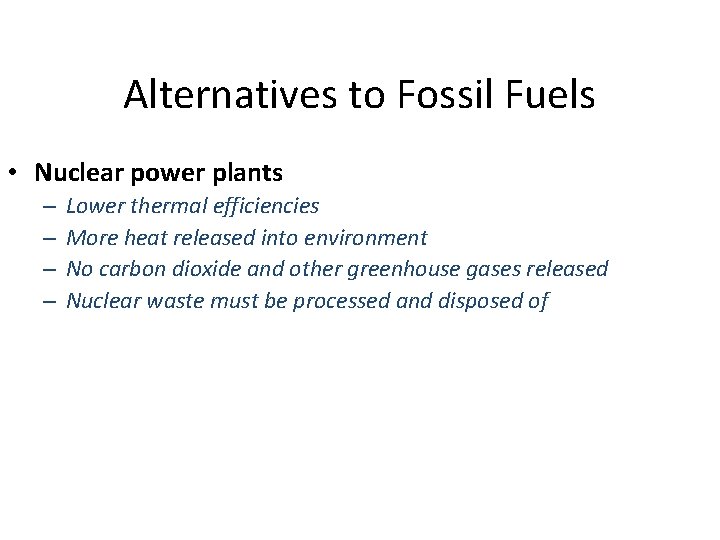 Alternatives to Fossil Fuels • Nuclear power plants – – Lower thermal efficiencies More