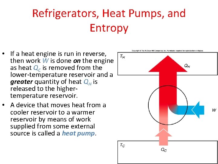 Refrigerators, Heat Pumps, and Entropy • If a heat engine is run in reverse,