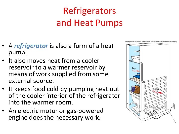 Refrigerators and Heat Pumps • A refrigerator is also a form of a heat